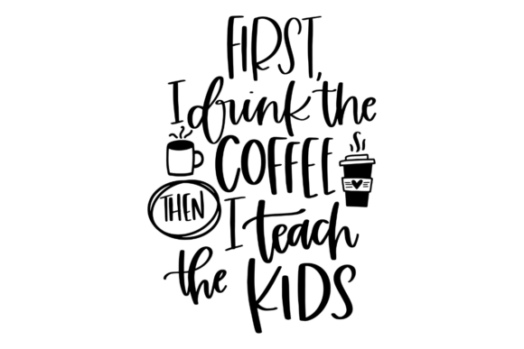 Teacher First I Drink Coffee SVG: A Versatile Graphic for Crafts and Local Branding